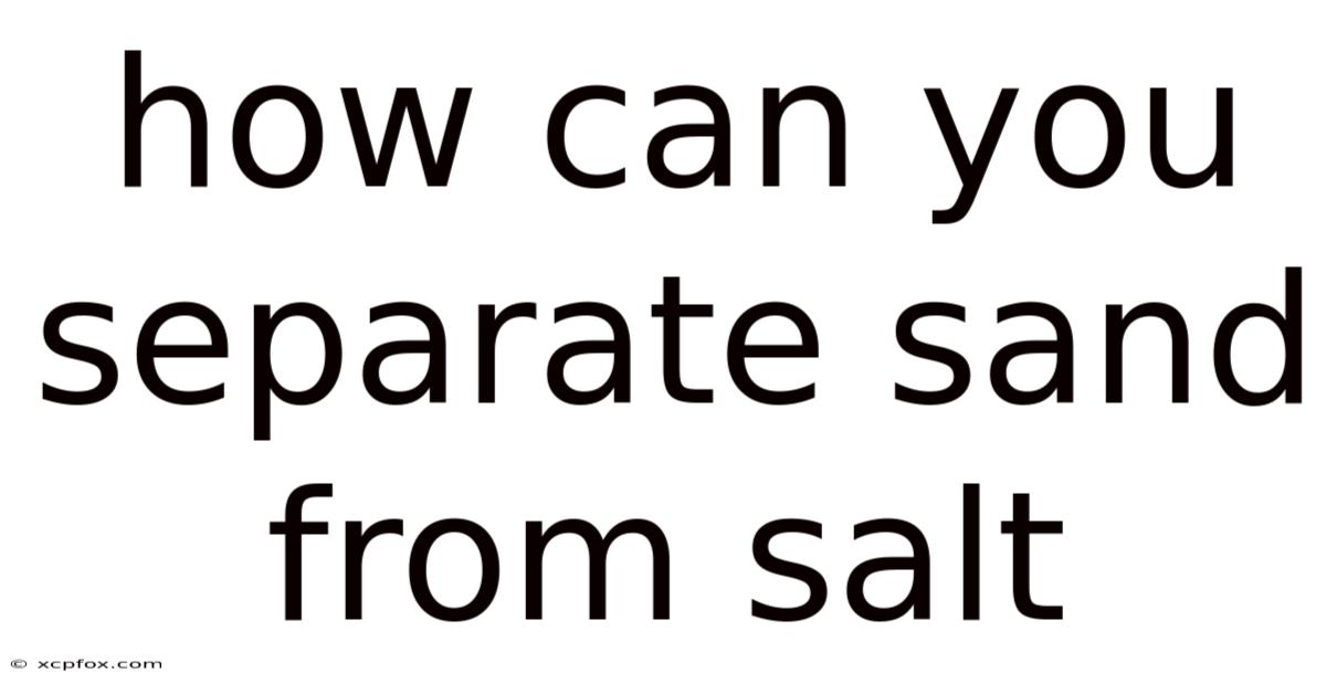 How Can You Separate Sand From Salt