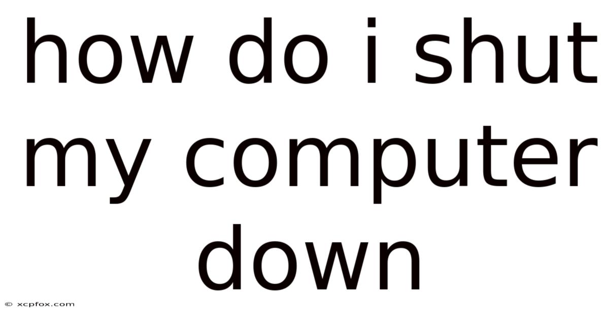 How Do I Shut My Computer Down