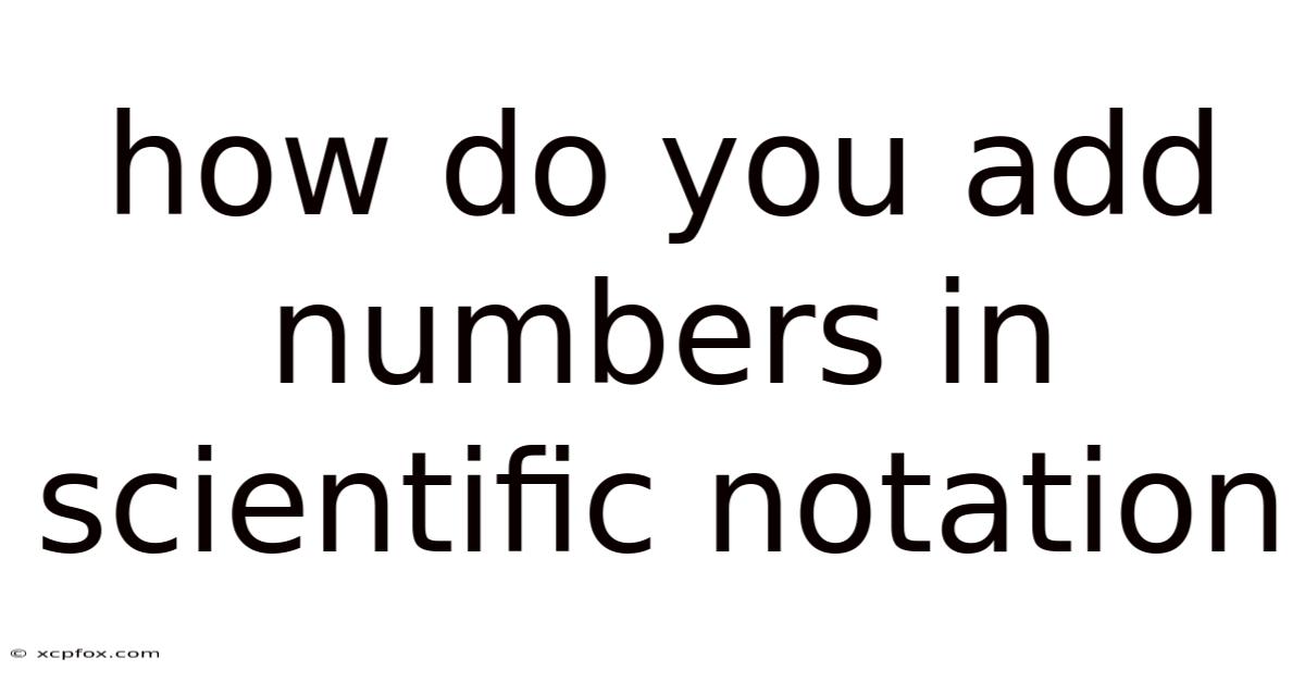 How Do You Add Numbers In Scientific Notation