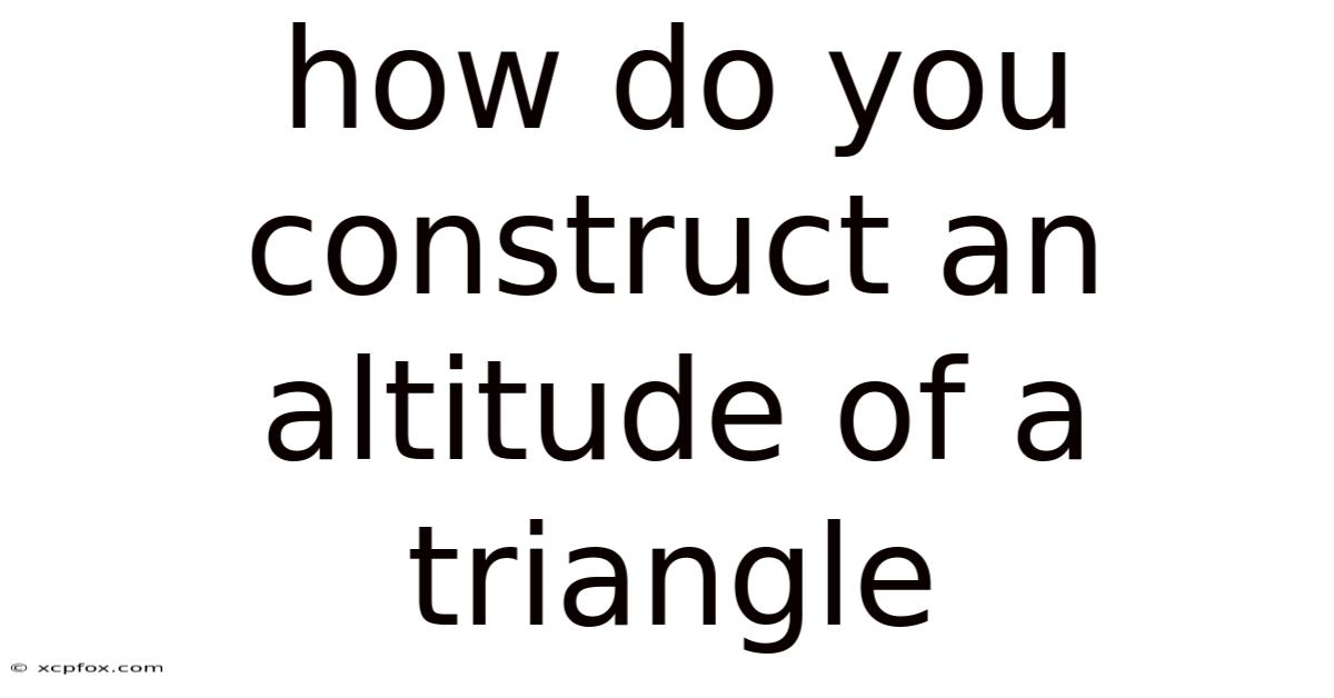 How Do You Construct An Altitude Of A Triangle