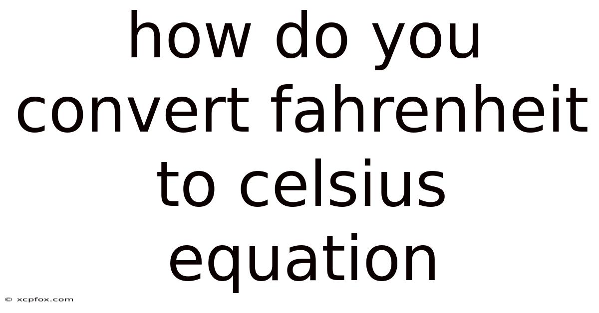 How Do You Convert Fahrenheit To Celsius Equation