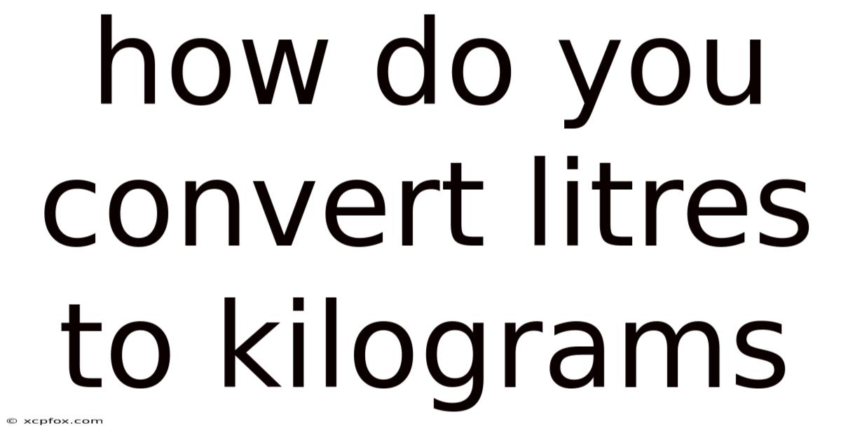 How Do You Convert Litres To Kilograms