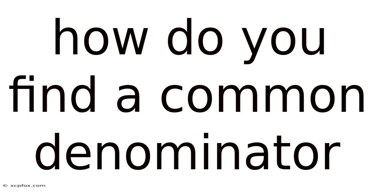 How Do You Find A Common Denominator