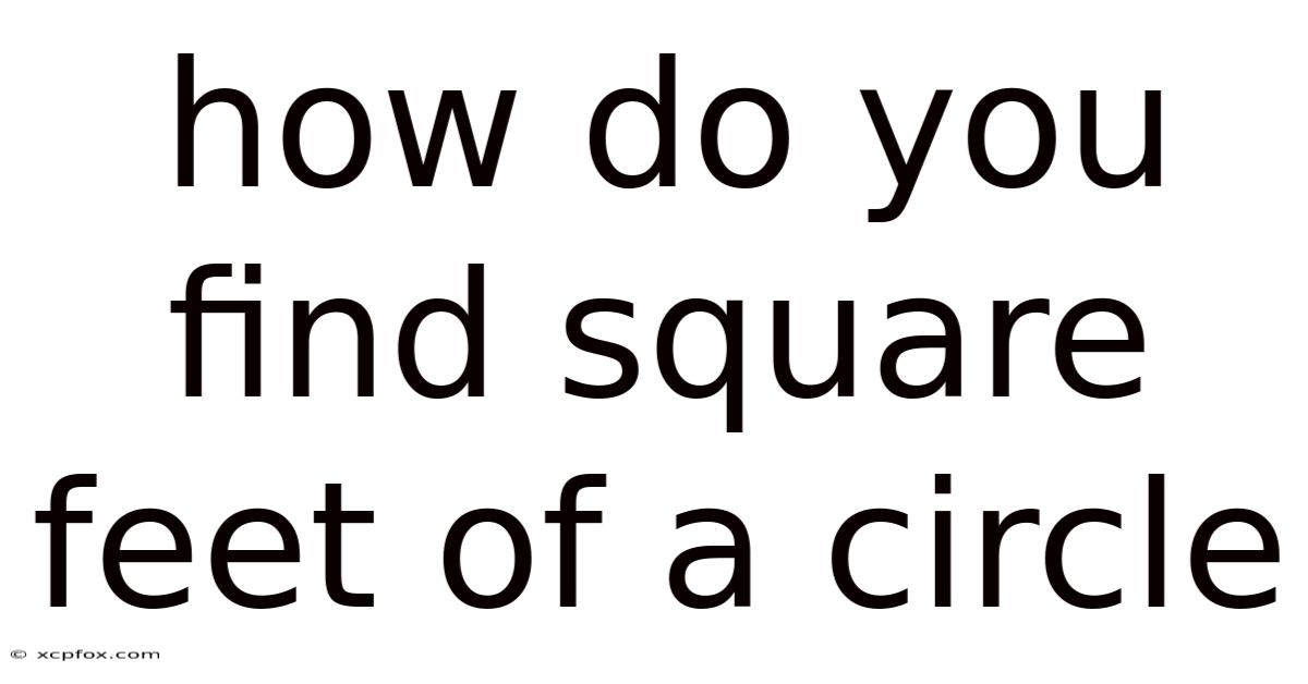 How Do You Find Square Feet Of A Circle