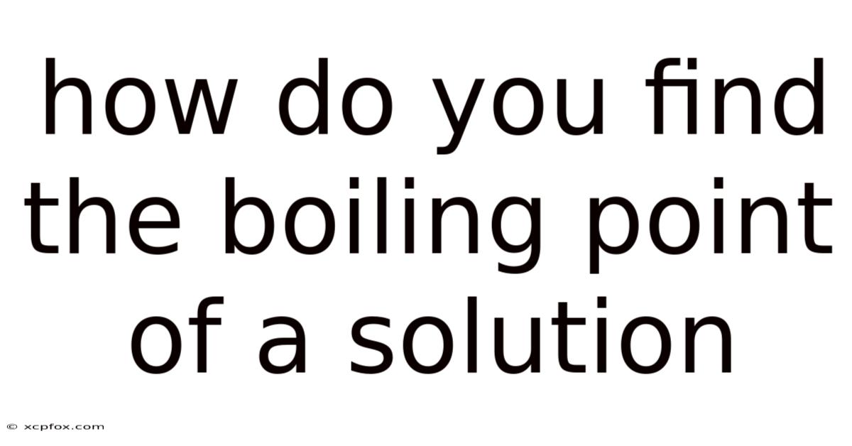 How Do You Find The Boiling Point Of A Solution