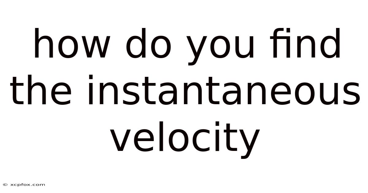 How Do You Find The Instantaneous Velocity
