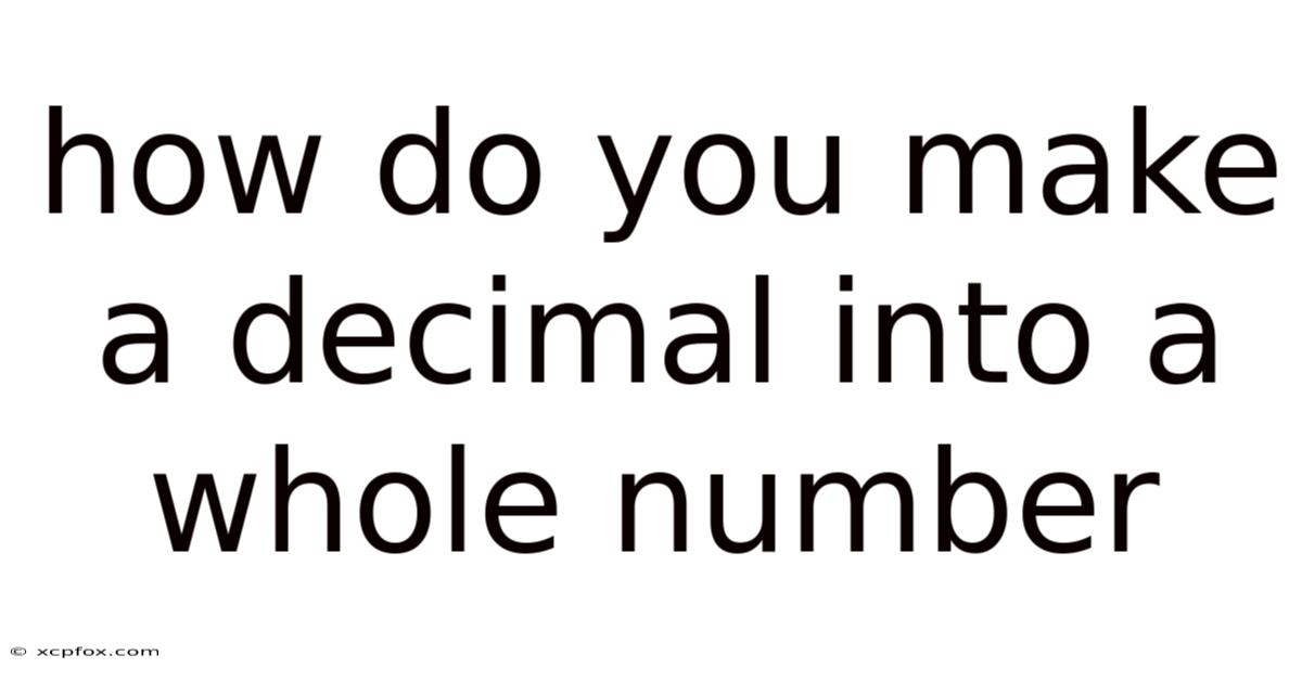 How Do You Make A Decimal Into A Whole Number