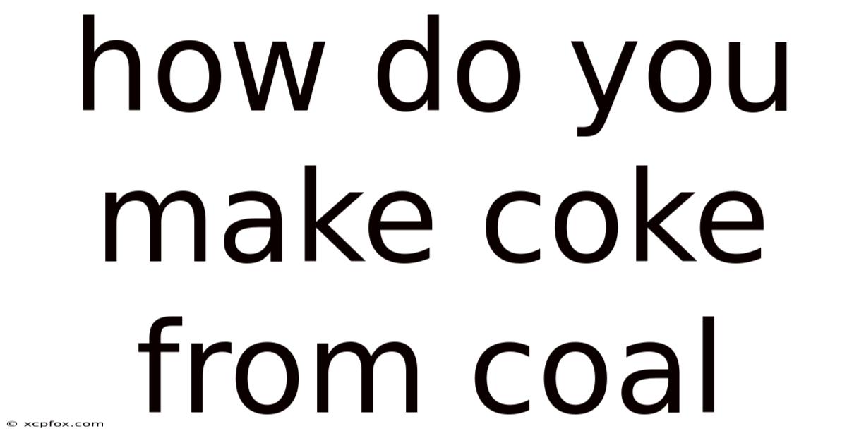 How Do You Make Coke From Coal