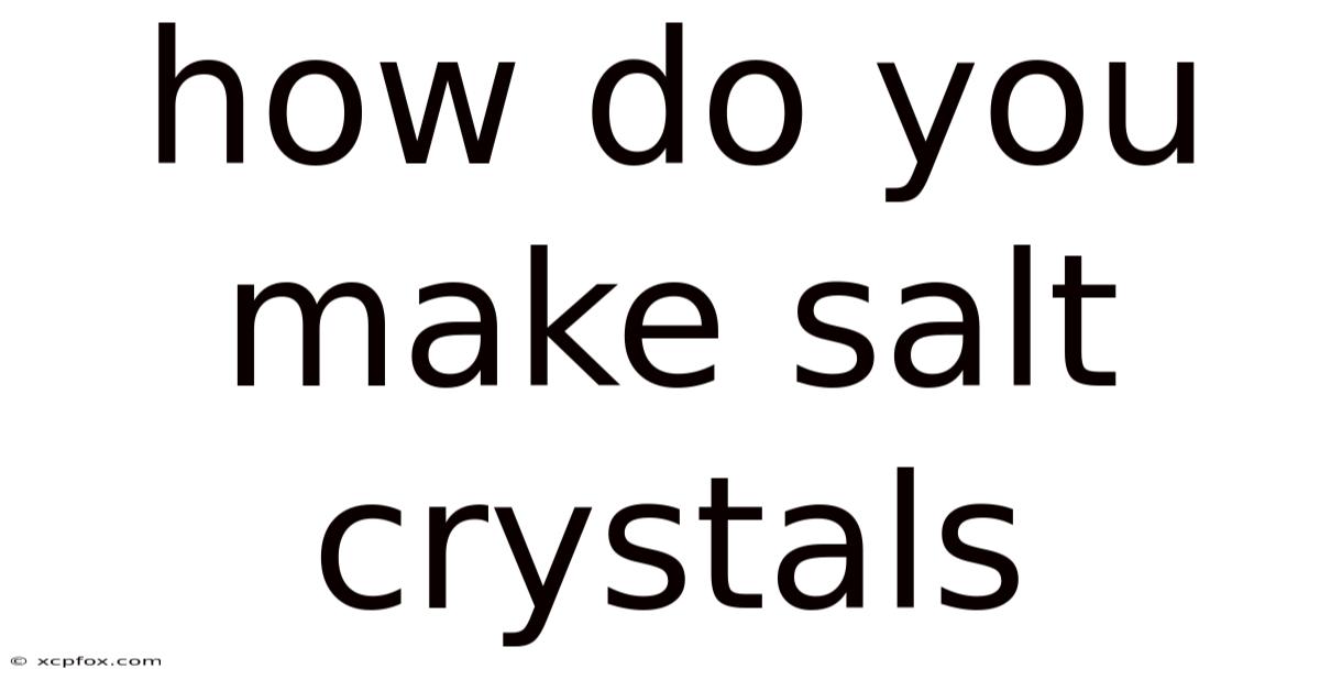 How Do You Make Salt Crystals