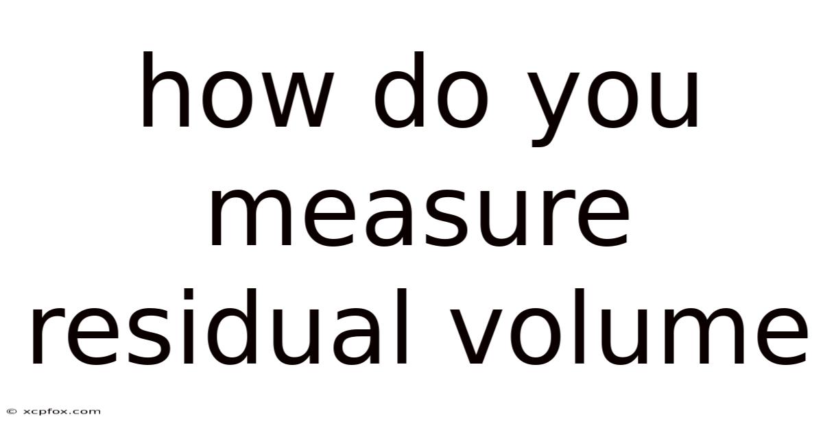 How Do You Measure Residual Volume