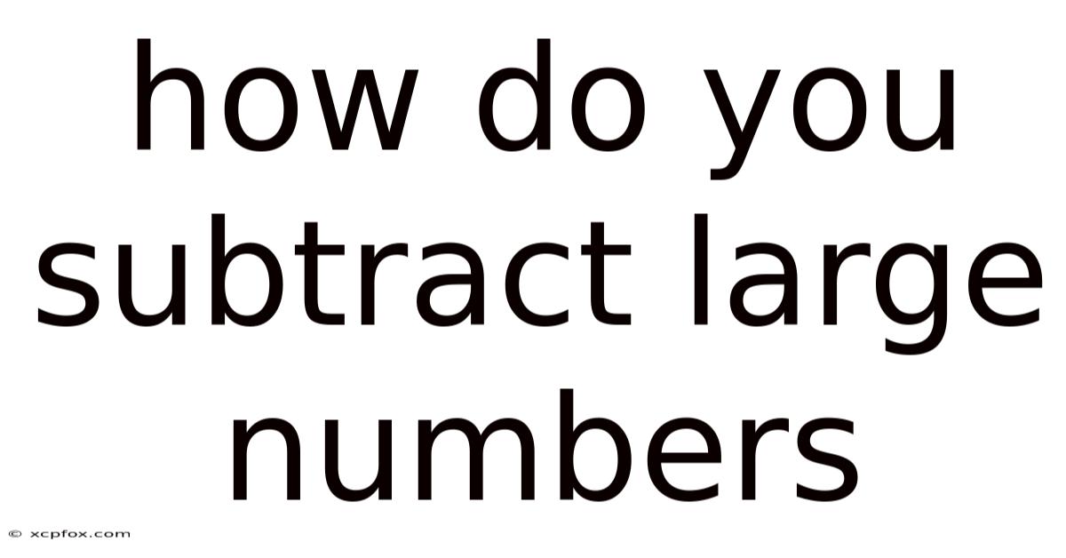 How Do You Subtract Large Numbers