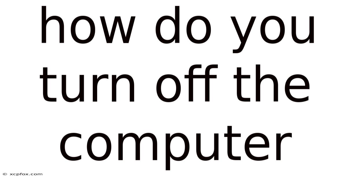 How Do You Turn Off The Computer