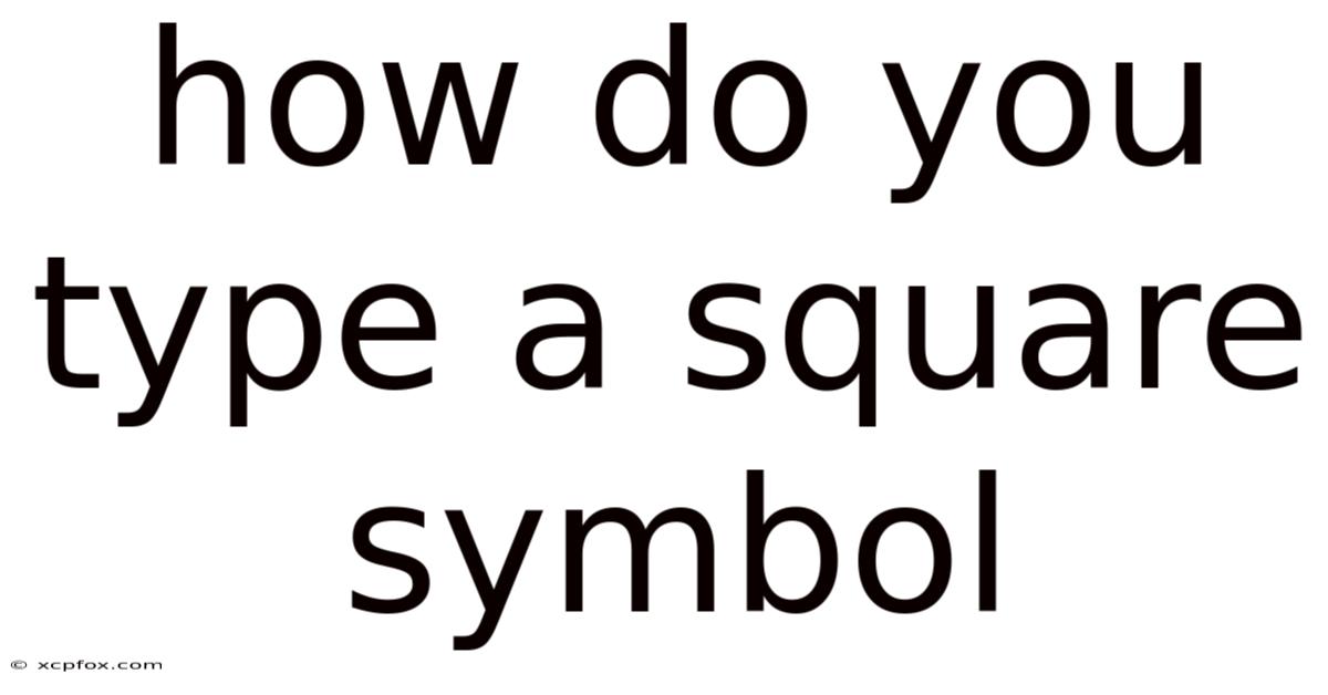 How Do You Type A Square Symbol
