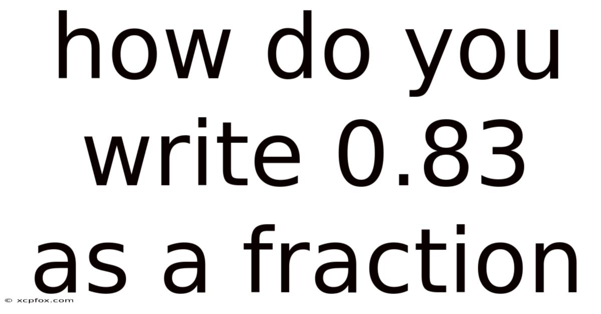 How Do You Write 0.83 As A Fraction