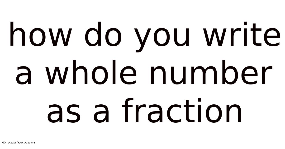 How Do You Write A Whole Number As A Fraction