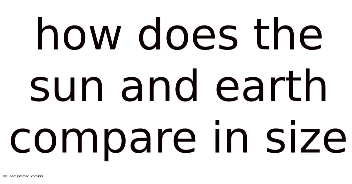How Does The Sun And Earth Compare In Size