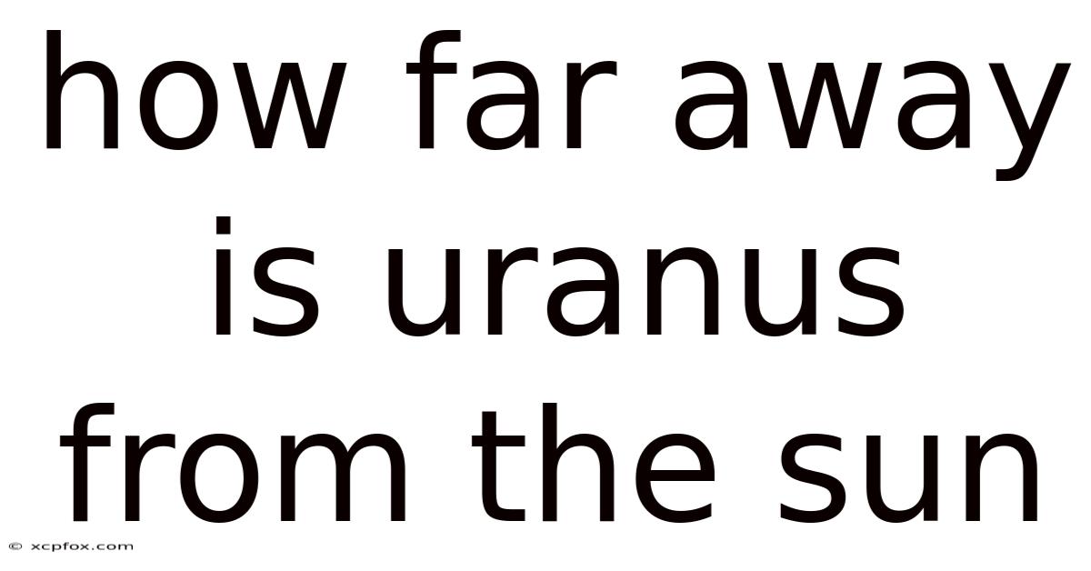 How Far Away Is Uranus From The Sun