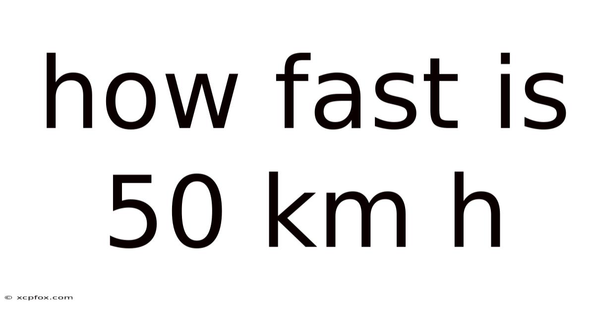 How Fast Is 50 Km H