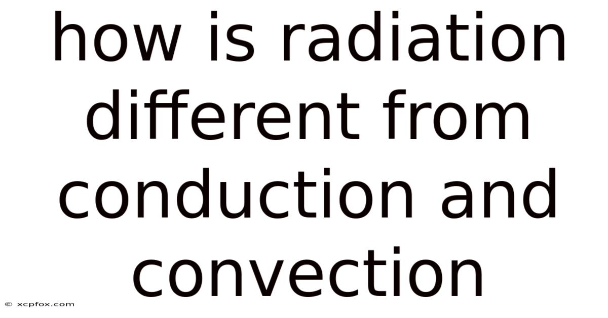 How Is Radiation Different From Conduction And Convection