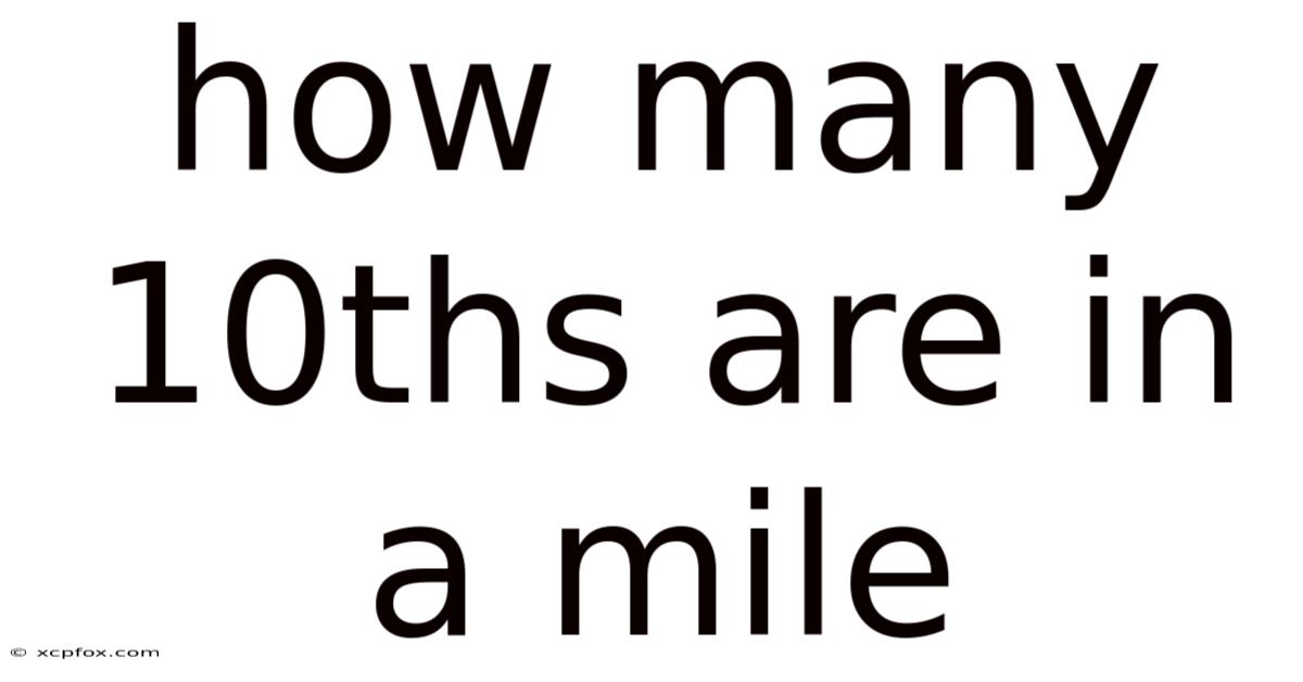 How Many 10ths Are In A Mile