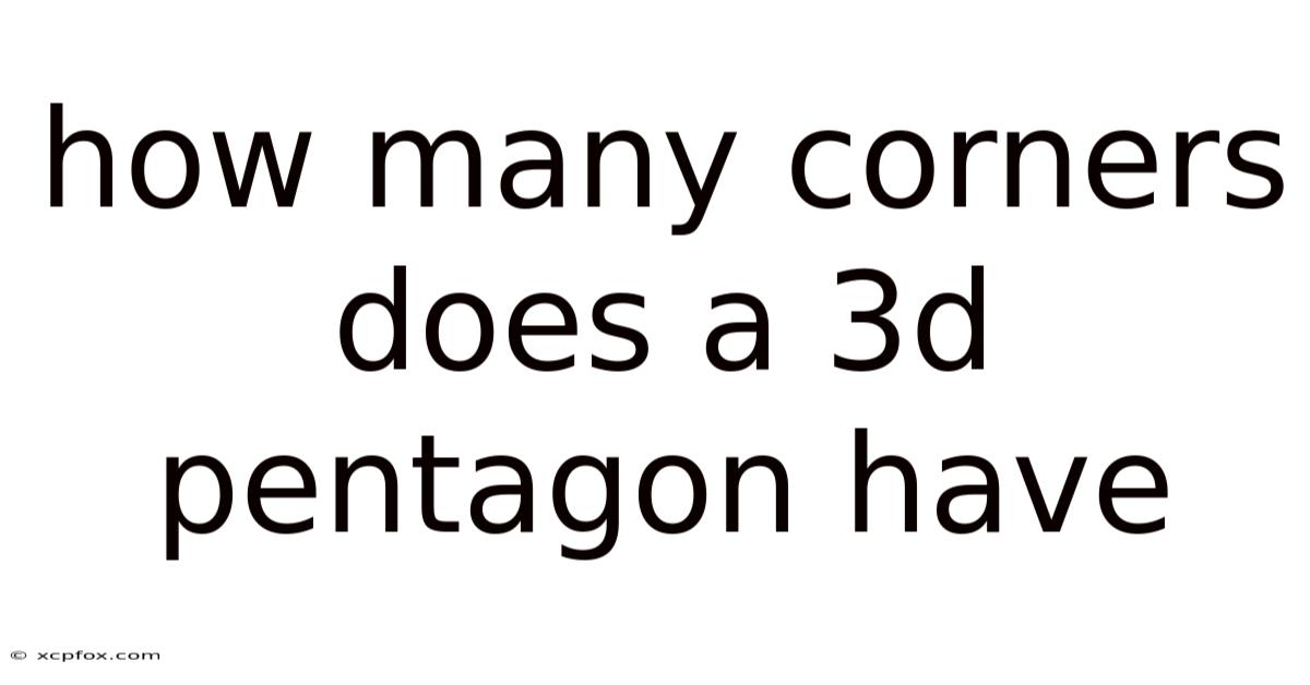 How Many Corners Does A 3d Pentagon Have
