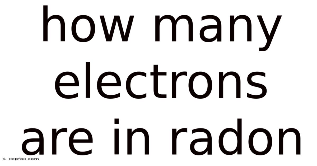 How Many Electrons Are In Radon