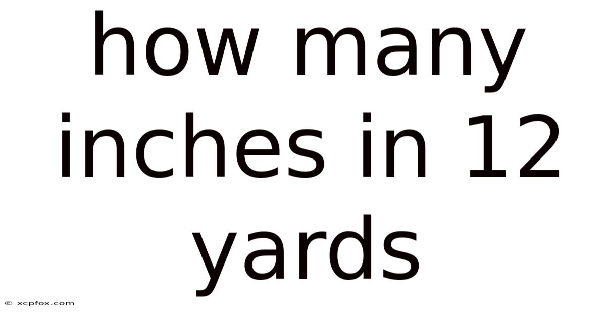 How Many Inches In 12 Yards