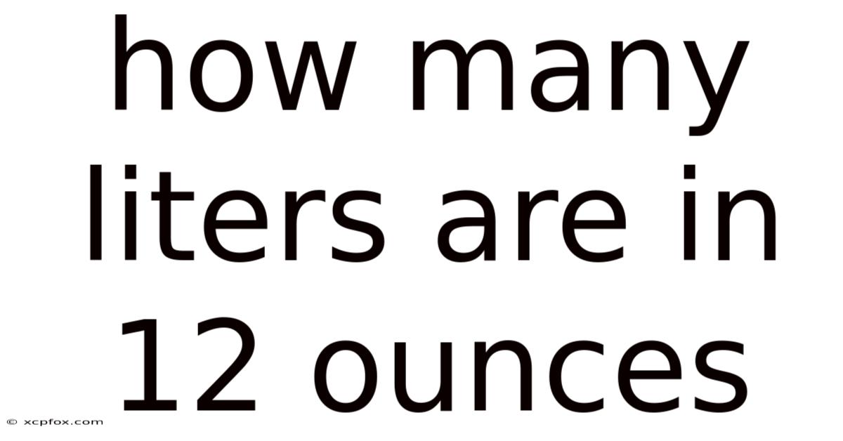 How Many Liters Are In 12 Ounces