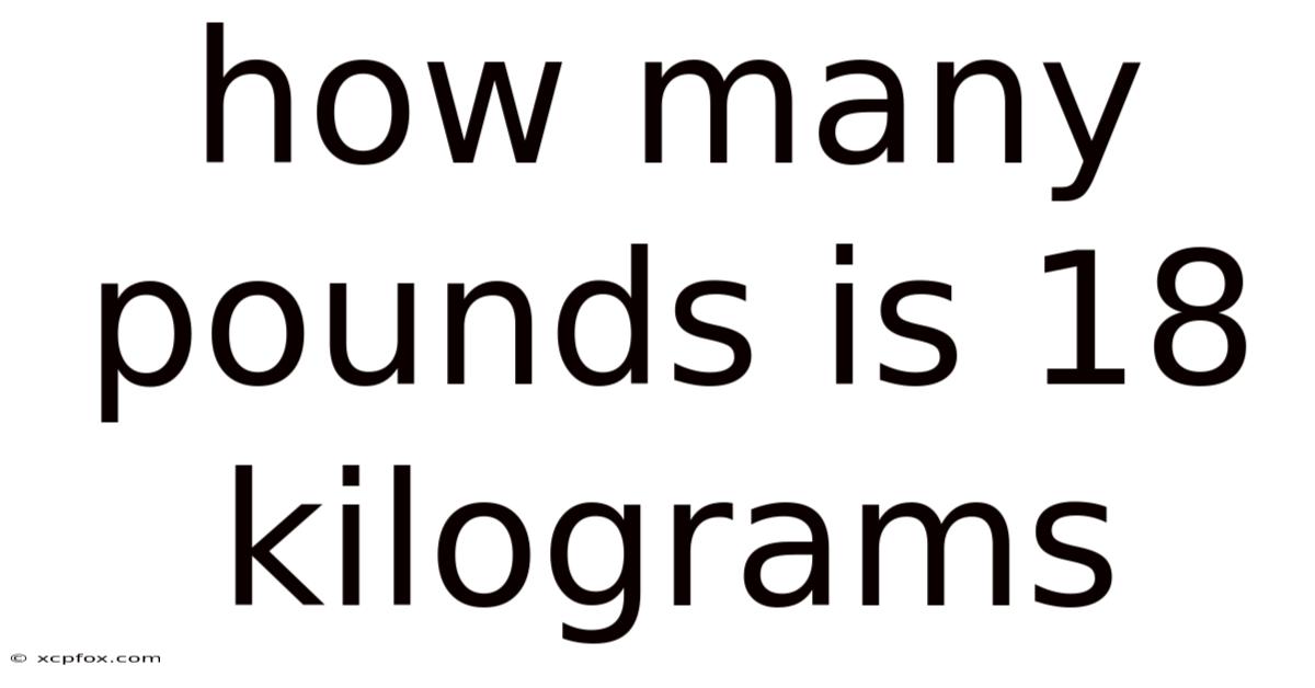 How Many Pounds Is 18 Kilograms