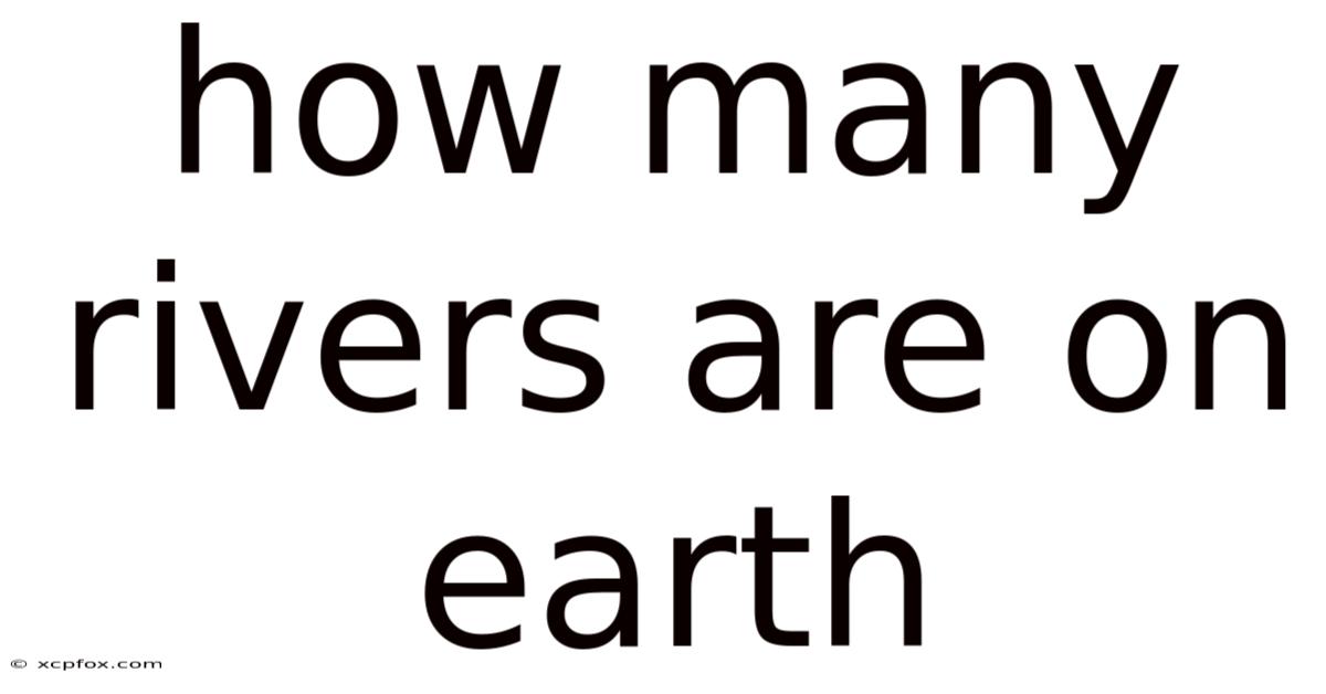 How Many Rivers Are On Earth