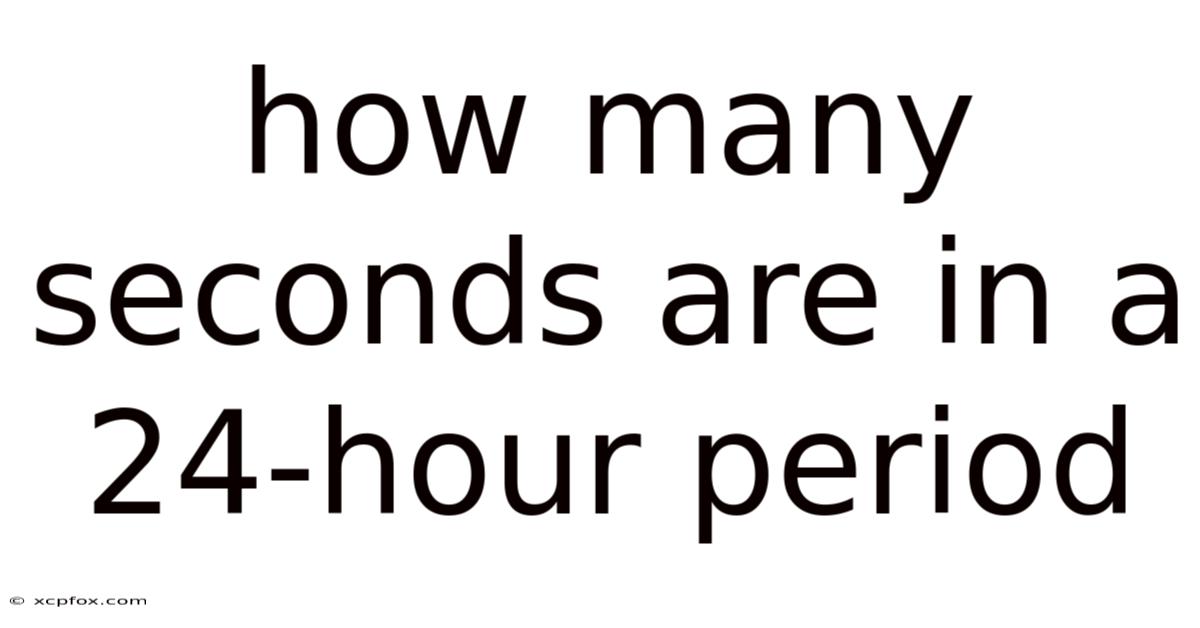 How Many Seconds Are In A 24-hour Period
