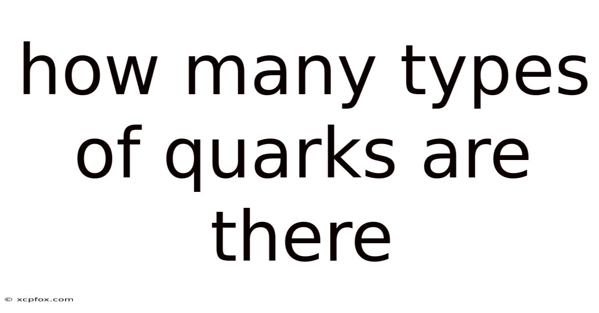 How Many Types Of Quarks Are There