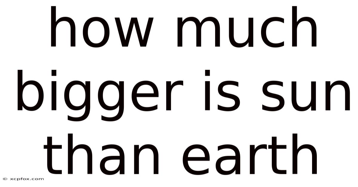 How Much Bigger Is Sun Than Earth