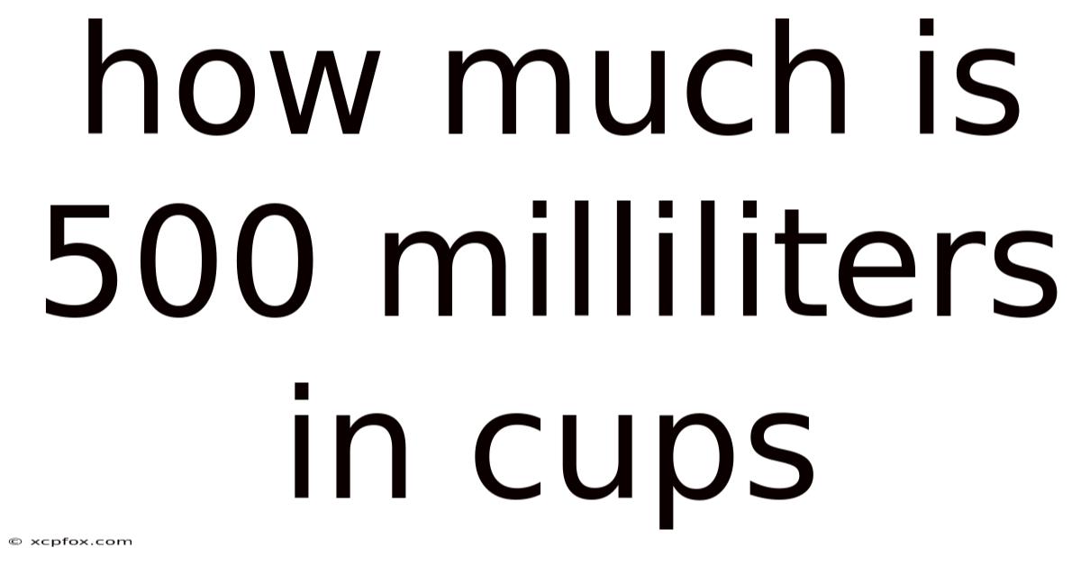 How Much Is 500 Milliliters In Cups