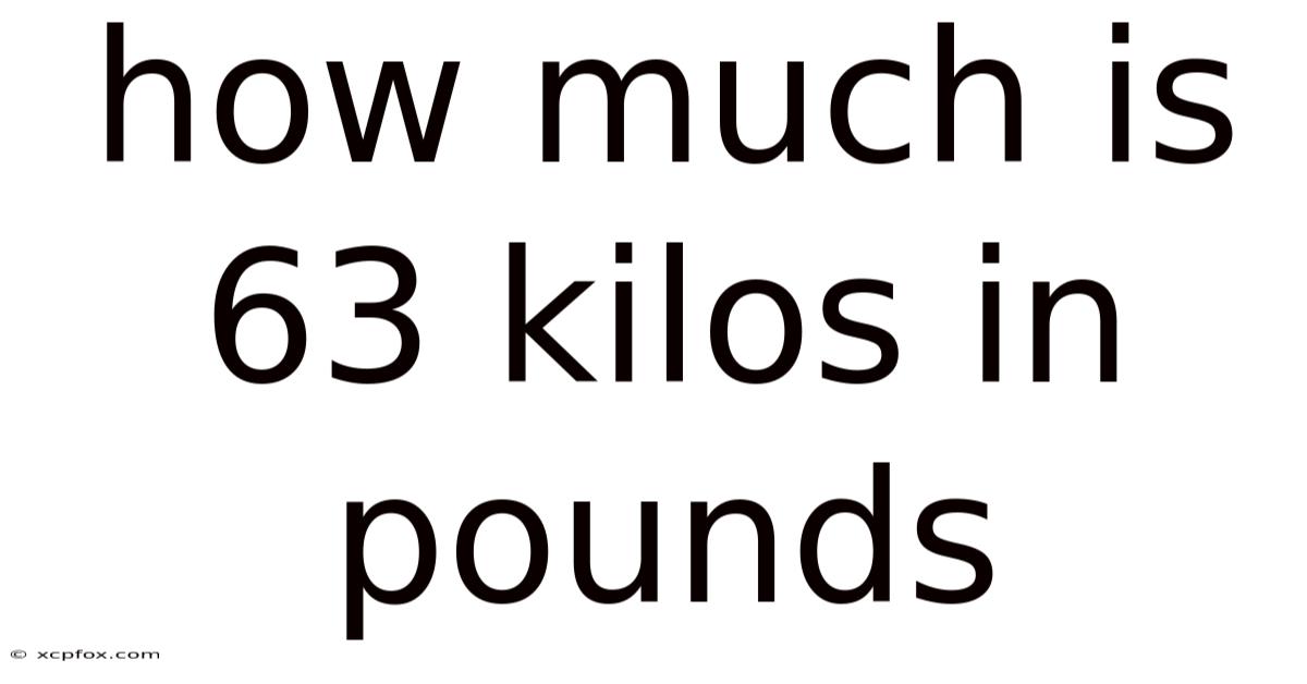 How Much Is 63 Kilos In Pounds