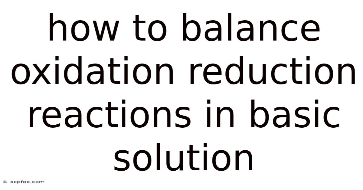How To Balance Oxidation Reduction Reactions In Basic Solution
