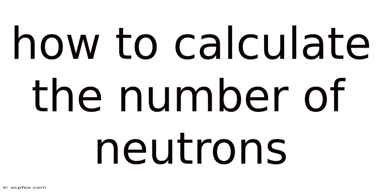 How To Calculate The Number Of Neutrons