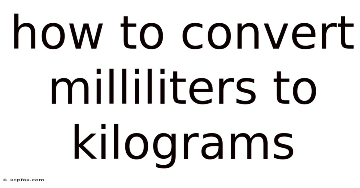 How To Convert Milliliters To Kilograms