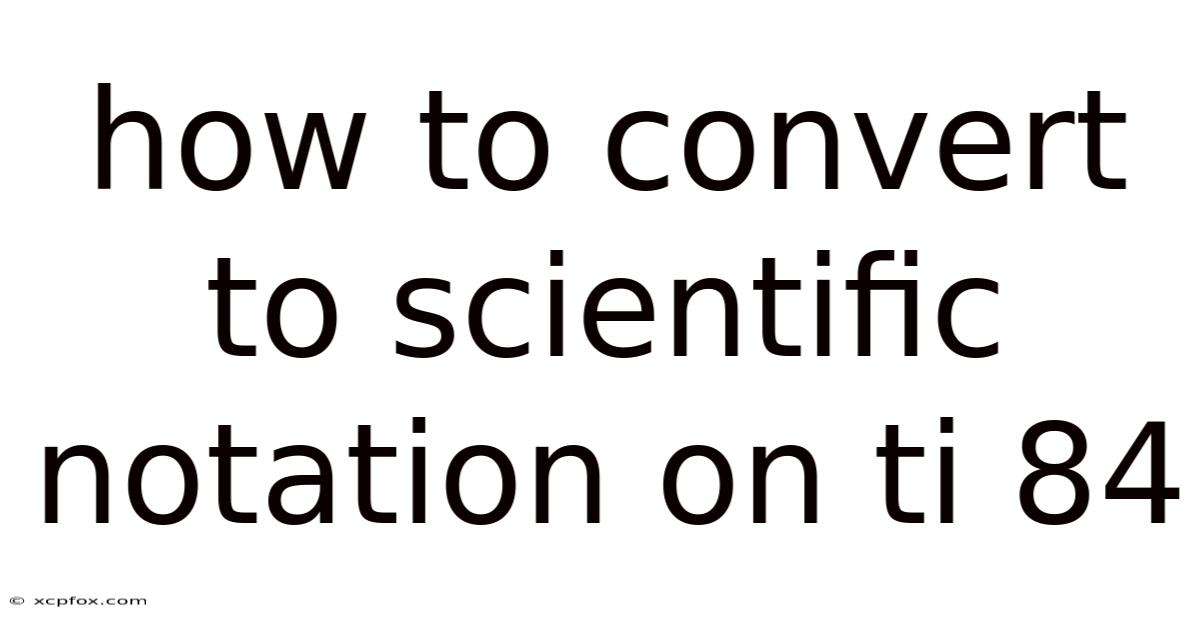 How To Convert To Scientific Notation On Ti 84