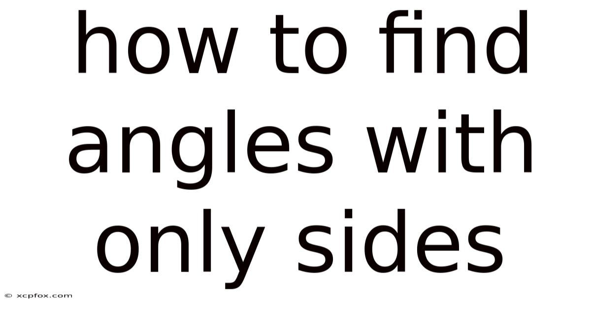 How To Find Angles With Only Sides