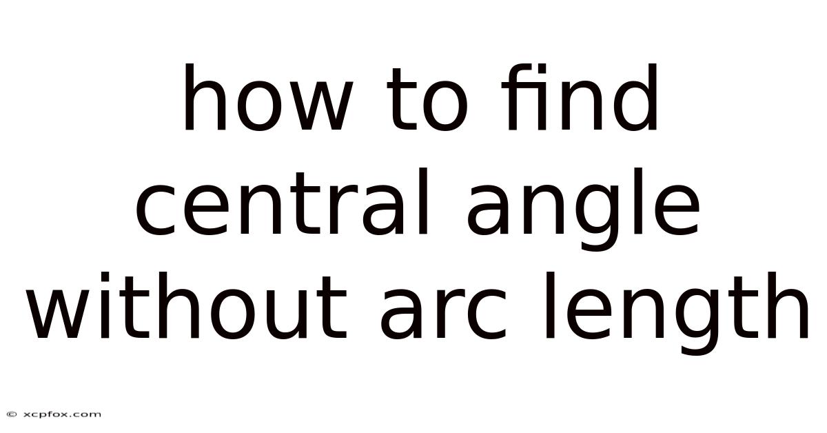 How To Find Central Angle Without Arc Length