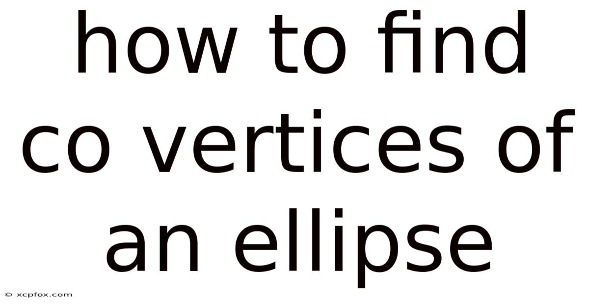 How To Find Co Vertices Of An Ellipse