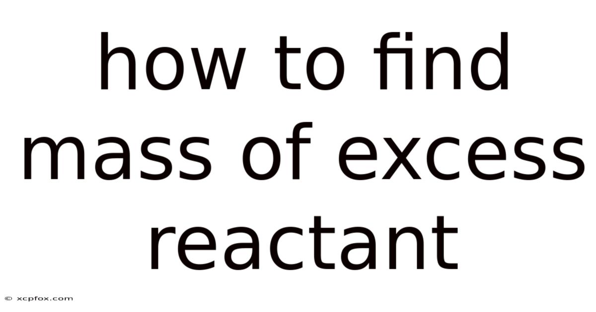 How To Find Mass Of Excess Reactant
