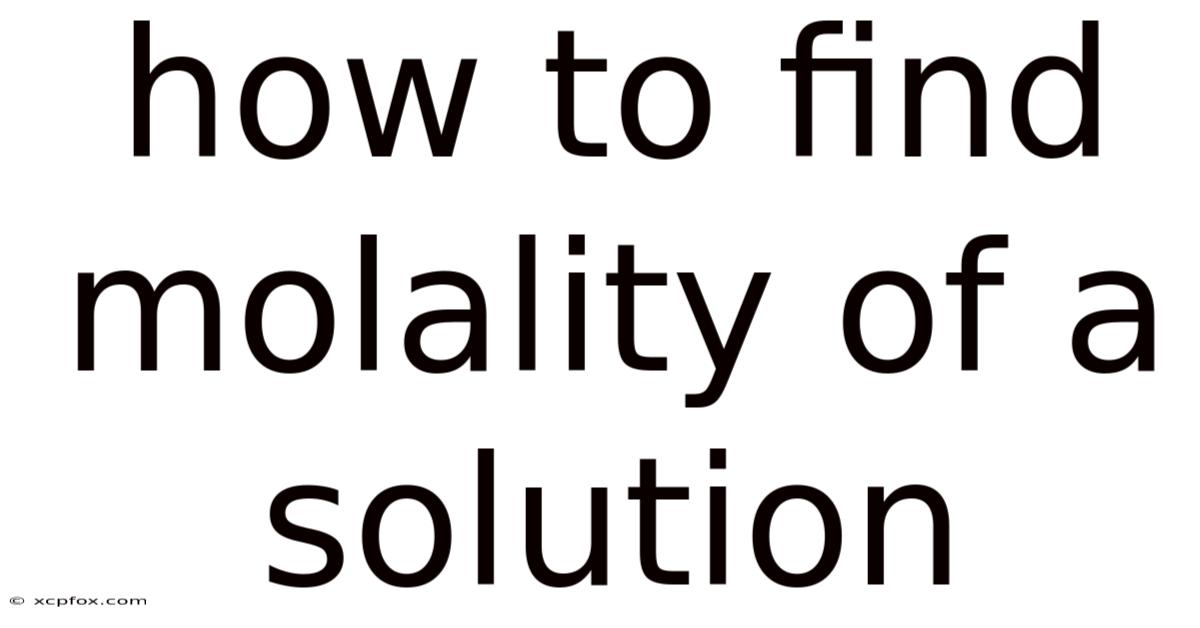 How To Find Molality Of A Solution