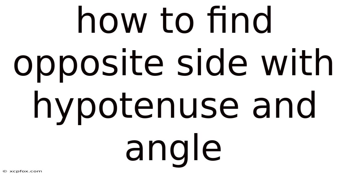 How To Find Opposite Side With Hypotenuse And Angle