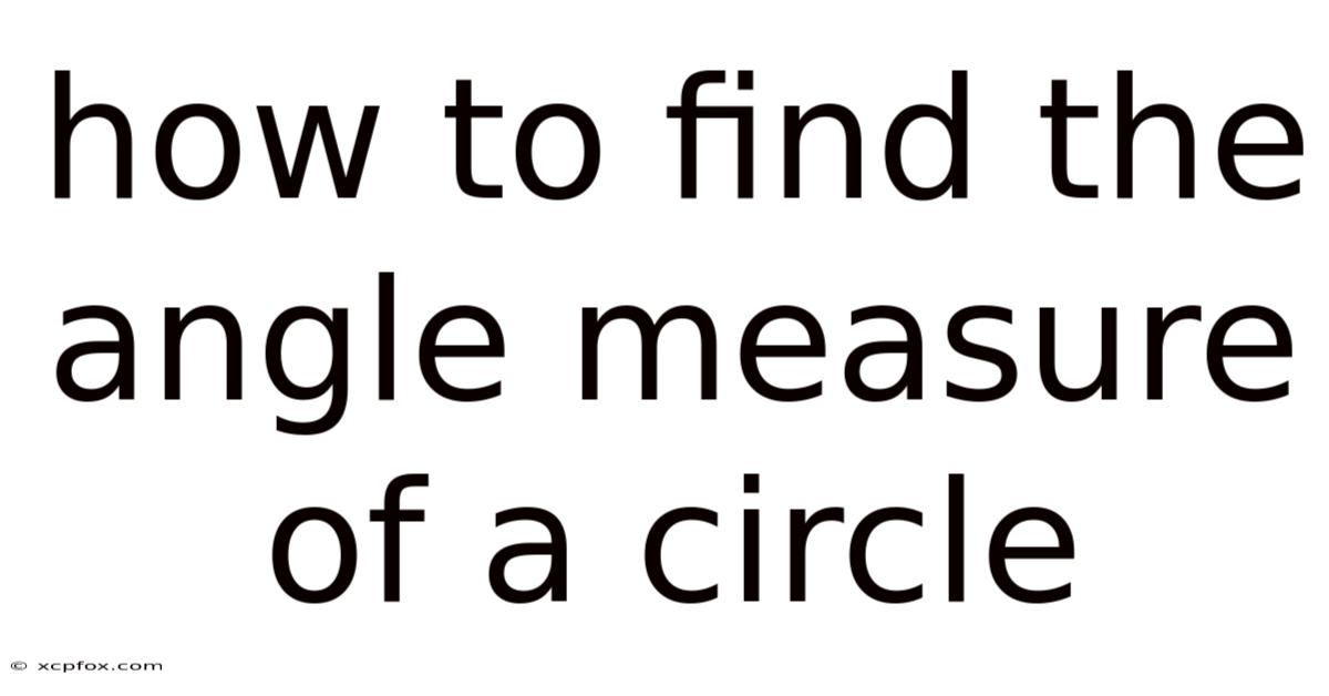 How To Find The Angle Measure Of A Circle