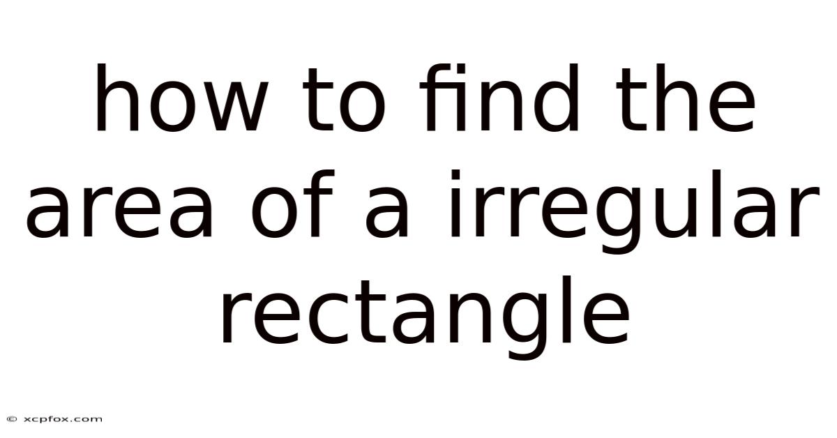 How To Find The Area Of A Irregular Rectangle