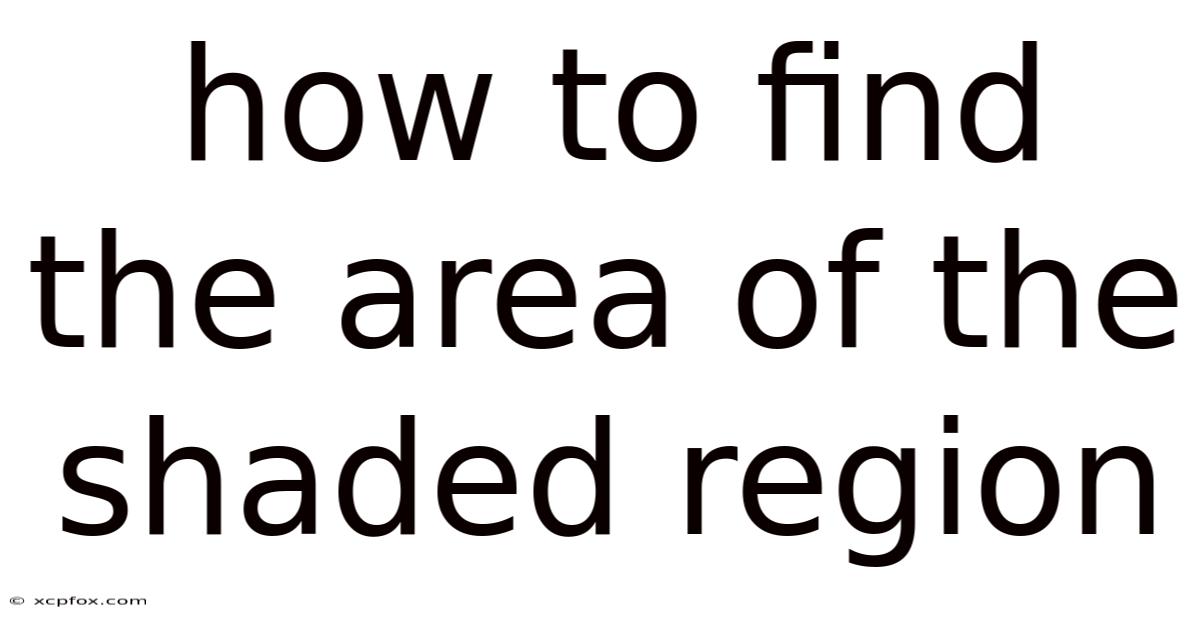 How To Find The Area Of The Shaded Region