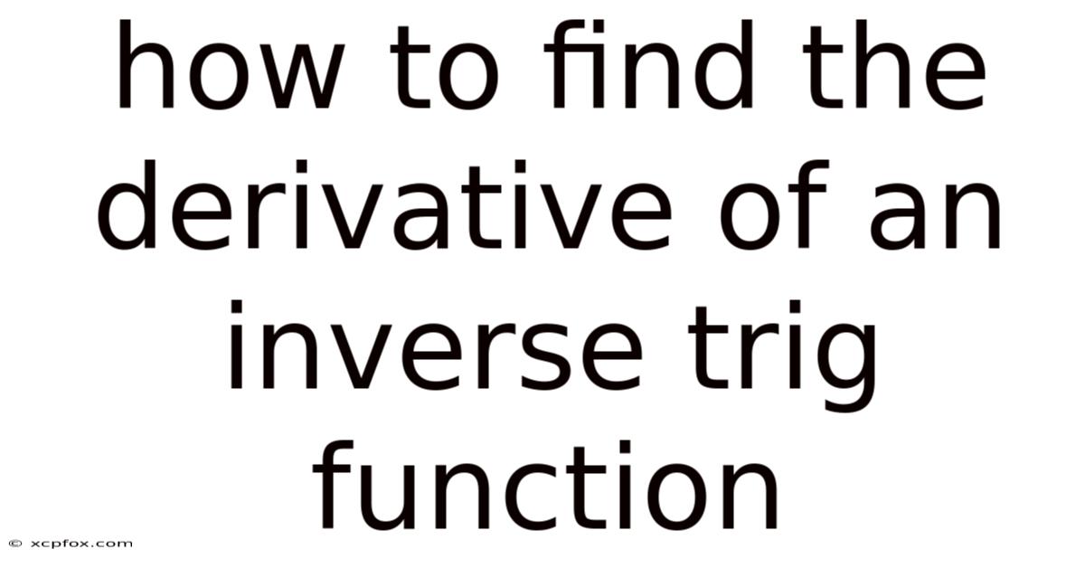 How To Find The Derivative Of An Inverse Trig Function