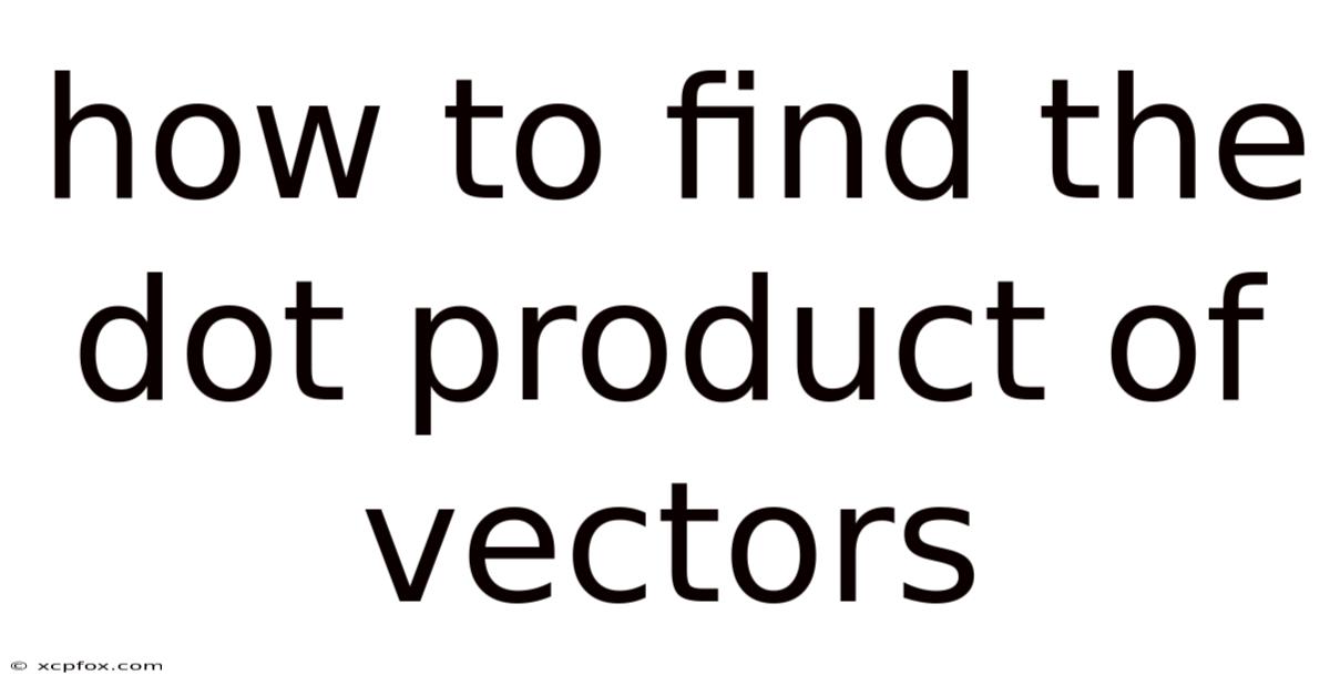 How To Find The Dot Product Of Vectors